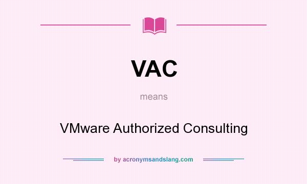 What does VAC mean? It stands for VMware Authorized Consulting