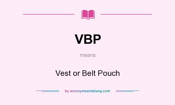 What does VBP mean? It stands for Vest or Belt Pouch