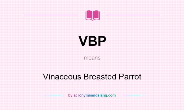 What does VBP mean? It stands for Vinaceous Breasted Parrot