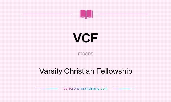 What does VCF mean? It stands for Varsity Christian Fellowship