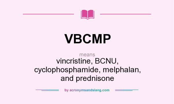What does VBCMP mean? It stands for vincristine, BCNU, cyclophosphamide, melphalan, and prednisone