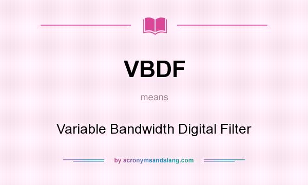What does VBDF mean? It stands for Variable Bandwidth Digital Filter