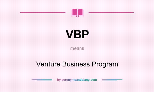 What does VBP mean? It stands for Venture Business Program