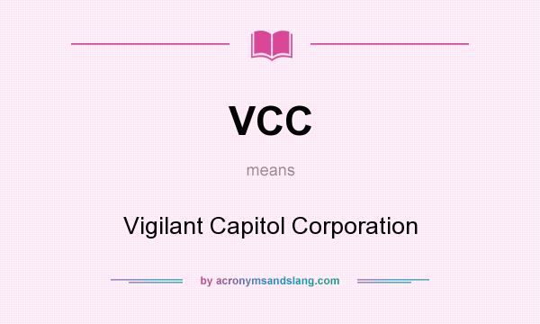What does VCC mean? It stands for Vigilant Capitol Corporation