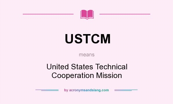 What does USTCM mean? It stands for United States Technical Cooperation Mission