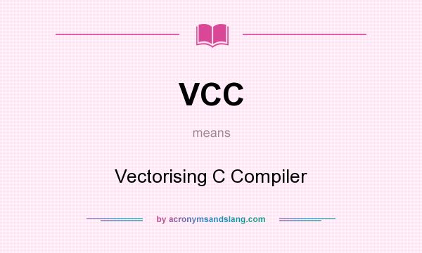 What does VCC mean? It stands for Vectorising C Compiler