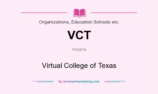 What does VCT mean? It stands for Virtual College of Texas