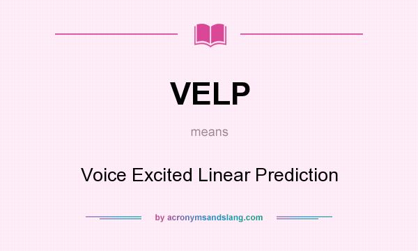 What does VELP mean? It stands for Voice Excited Linear Prediction