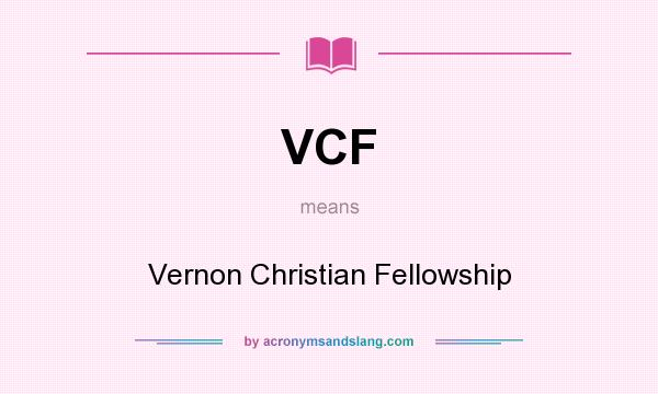 What does VCF mean? It stands for Vernon Christian Fellowship
