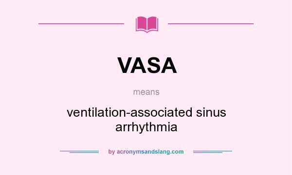 What does VASA mean? It stands for ventilation-associated sinus arrhythmia