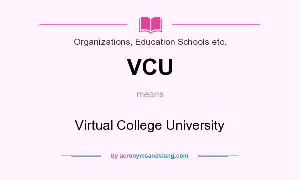 What does VCU mean? It stands for Virtual College University