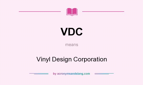 What does VDC mean? It stands for Vinyl Design Corporation
