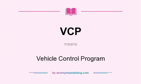 What does VCP mean? It stands for Vehicle Control Program