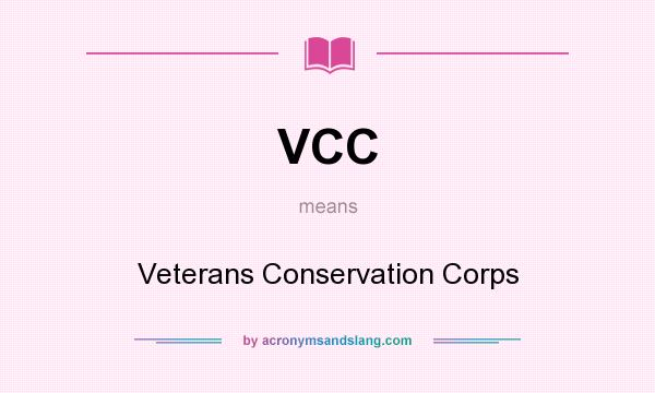 What does VCC mean? It stands for Veterans Conservation Corps