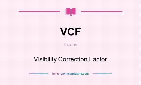 What does VCF mean? It stands for Visibility Correction Factor