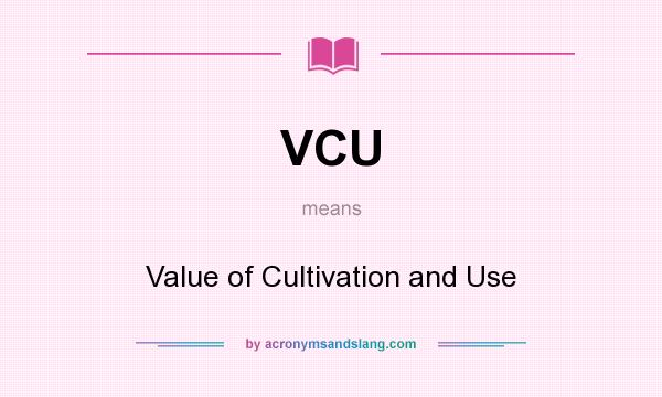 What does VCU mean? It stands for Value of Cultivation and Use