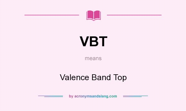 What does VBT mean? It stands for Valence Band Top