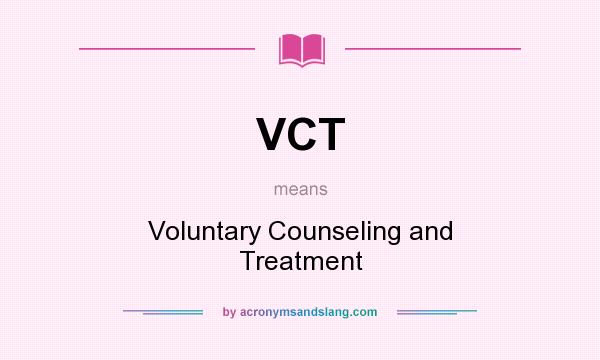 What does VCT mean? It stands for Voluntary Counseling and Treatment