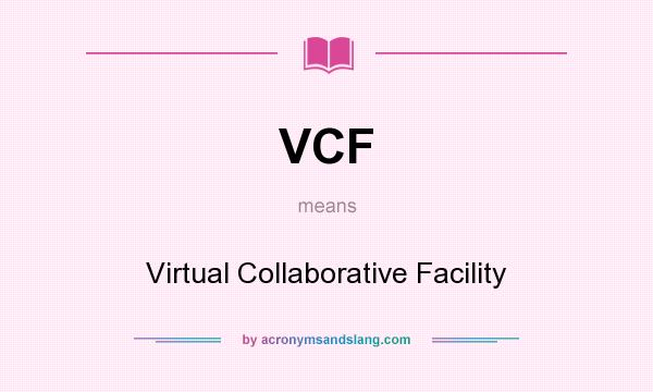 What does VCF mean? It stands for Virtual Collaborative Facility