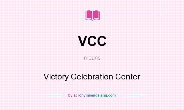 What does VCC mean? It stands for Victory Celebration Center