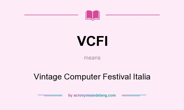 What does VCFI mean? It stands for Vintage Computer Festival Italia
