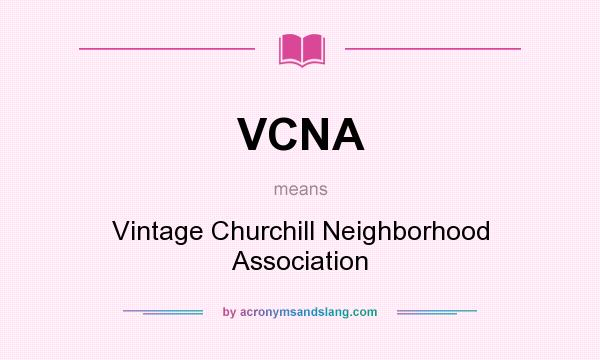 What does VCNA mean? It stands for Vintage Churchill Neighborhood Association