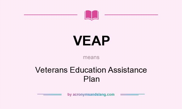 What does VEAP mean? It stands for Veterans Education Assistance Plan