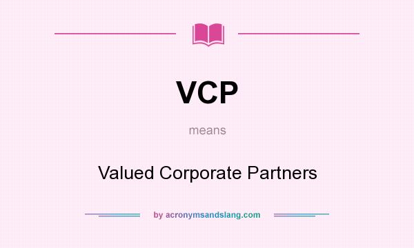 What does VCP mean? It stands for Valued Corporate Partners