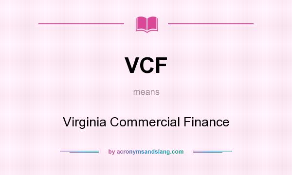 What does VCF mean? It stands for Virginia Commercial Finance