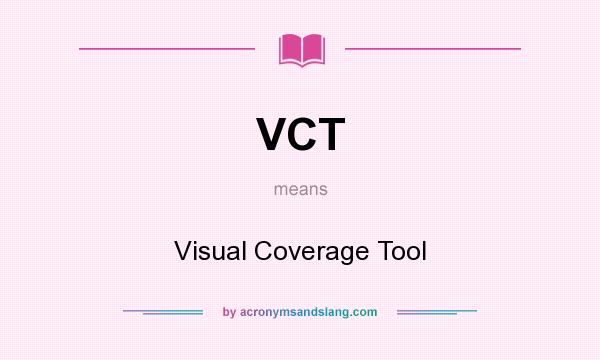 What does VCT mean? It stands for Visual Coverage Tool