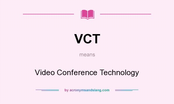 What does VCT mean? It stands for Video Conference Technology