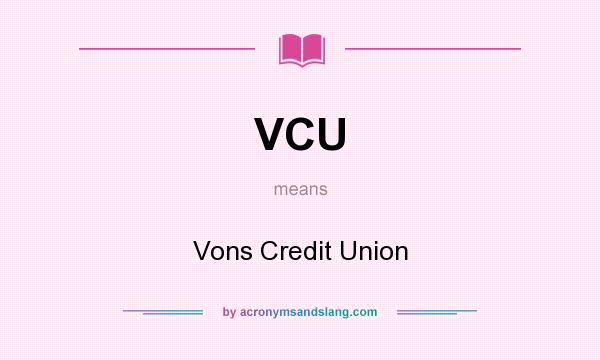 What does VCU mean? It stands for Vons Credit Union