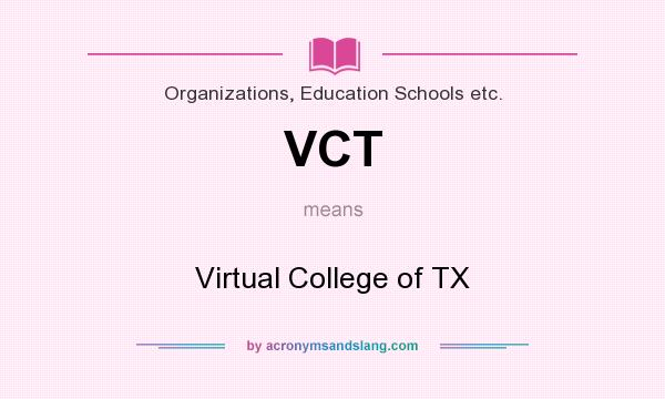 What does VCT mean? It stands for Virtual College of TX