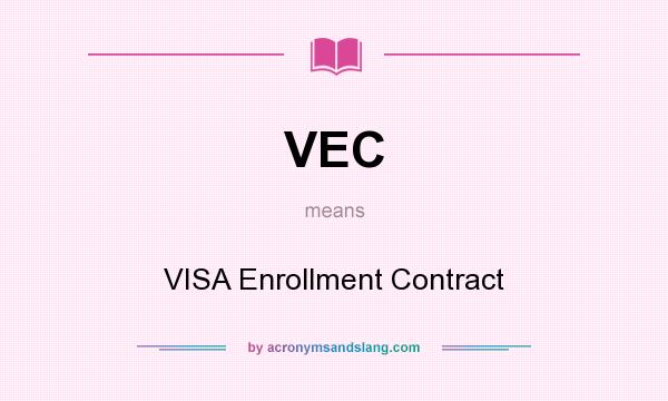 What does VEC mean? It stands for VISA Enrollment Contract