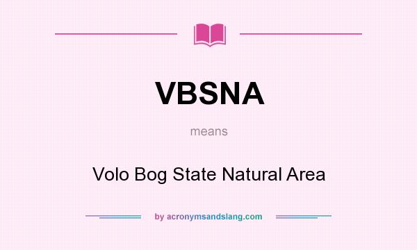 What does VBSNA mean? It stands for Volo Bog State Natural Area