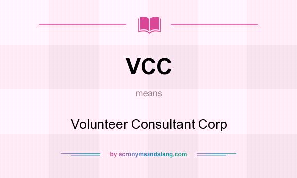 What does VCC mean? It stands for Volunteer Consultant Corp