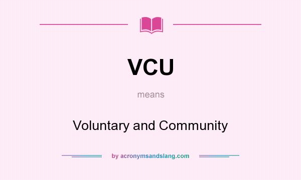 What does VCU mean? It stands for Voluntary and Community