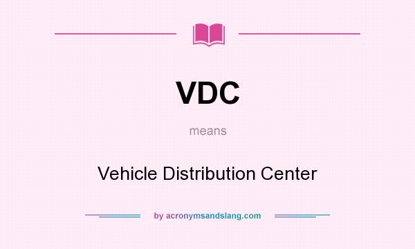 What does VDC mean? It stands for Vehicle Distribution Center