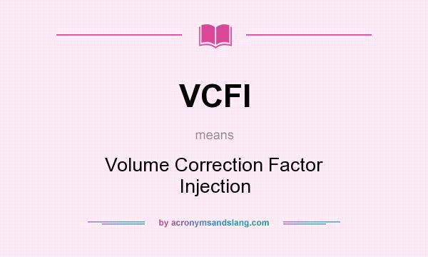 What does VCFI mean? It stands for Volume Correction Factor Injection
