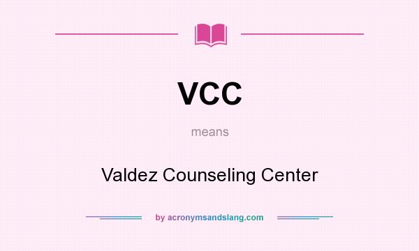 What does VCC mean? It stands for Valdez Counseling Center