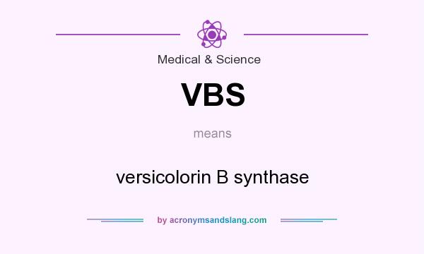 What does VBS mean? It stands for versicolorin B synthase