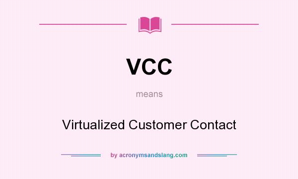 What does VCC mean? It stands for Virtualized Customer Contact