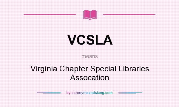 What does VCSLA mean? It stands for Virginia Chapter Special Libraries Assocation