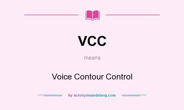 What does VCC mean? It stands for Voice Contour Control