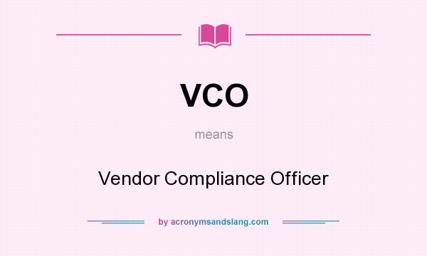 What does VCO mean? It stands for Vendor Compliance Officer