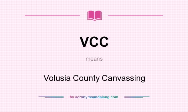 What does VCC mean? It stands for Volusia County Canvassing