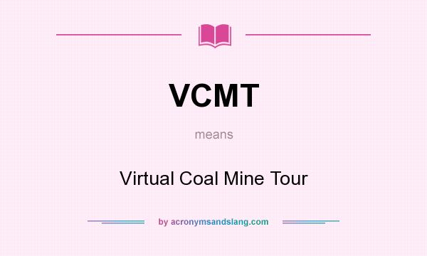 What does VCMT mean? It stands for Virtual Coal Mine Tour