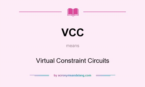 What does VCC mean? It stands for Virtual Constraint Circuits
