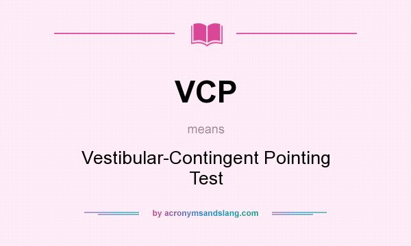 What does VCP mean? It stands for Vestibular-Contingent Pointing Test