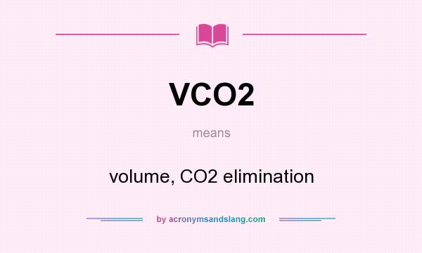 What does VCO2 mean? It stands for volume, CO2 elimination